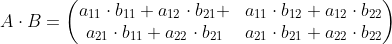 A\cdot B= \begin{pmatrix} a_{11}\cdot b_{11}+a_{12}\cdot b_{21}+ & a_{11}\cdot b_{12}+a_{12}\cdot b_{22}\\ a_{21}\cdot b_{11}+a_{22}\cdot b_{21} & a_{21}\cdot b_{21}+a_{22}\cdot b_{22} \end{pmatrix}
